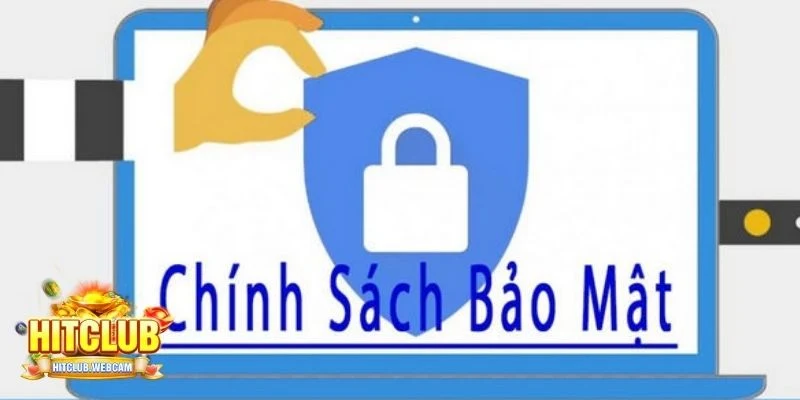 Sơ lược về chính sách bảo mật Hitclub